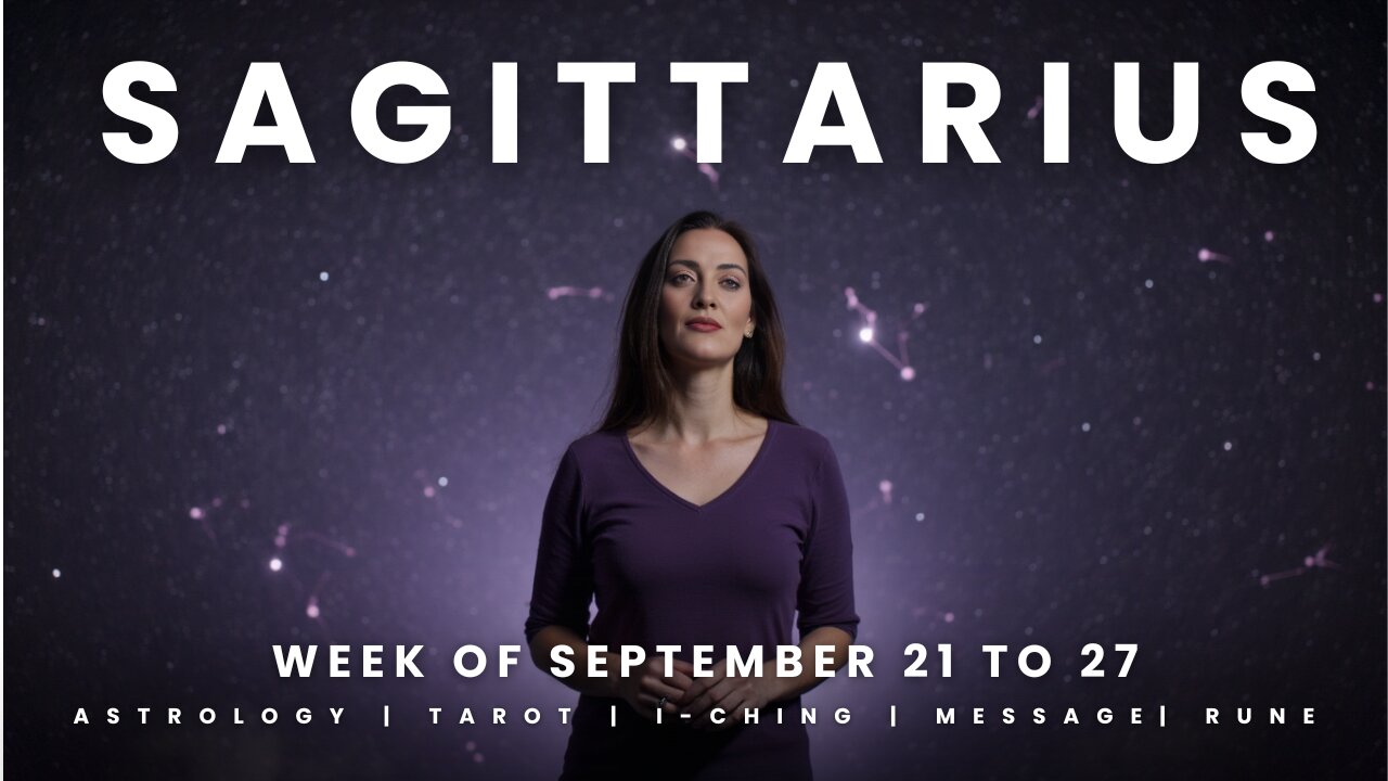 SAGITTARIUS Week of September 21 to 27