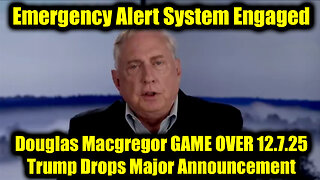 Douglas Macgregor GAME OVER 12.7.25 - Trump Drops Major Announcement