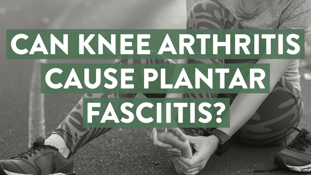 Can knee arthritis cause plantar fasciitis?