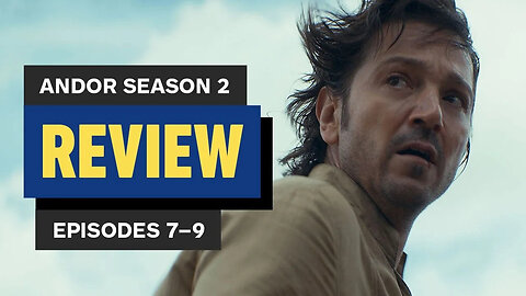 Andor Season 2, Episodes 7-9 Review