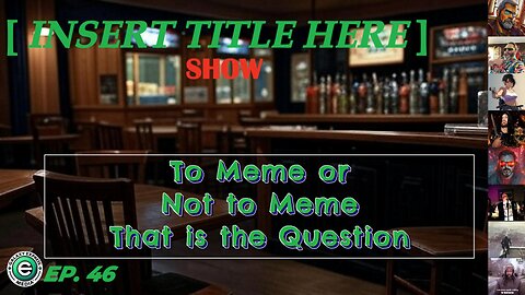 [INSERT TITLE HERE] Show EP. 46 | To Meme or Not to Meme…Bracket Battle Time