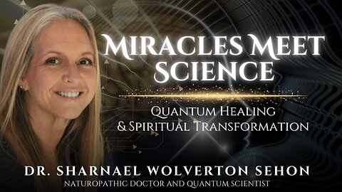 Miracles Meet Science: Quantum Healing & Spiritual Transformation