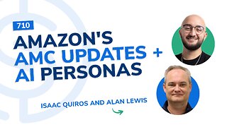 #710 - Amazon's AMC Updates + AI Personas