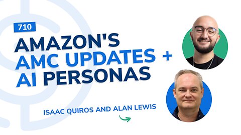 #710 - Amazon's AMC Updates + AI Personas