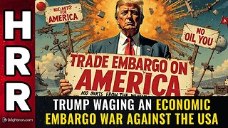 Trump waging an ECONOMIC EMBARGO war against the USA