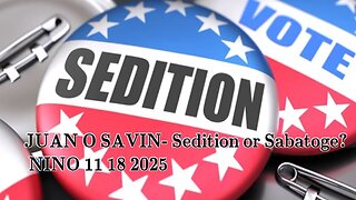 JUAN O SAVIN - Sedition or Sabatoge to the Ship of State... - NINO 11 18 2025