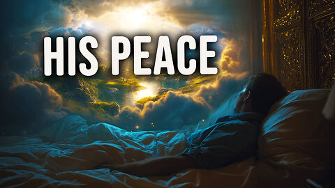 His Peace – 1 Hour Soaking Worship Music for Prayer, Rest & Bible Meditation