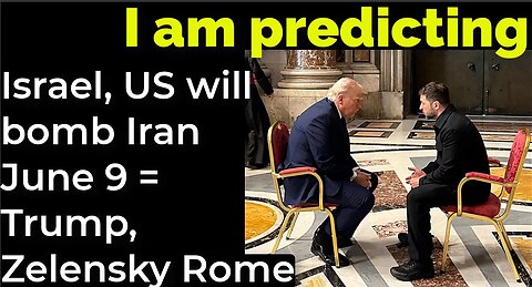I am predicting: Israel, US will bomb Iran June 9 = Trump, Zelensky in Rome
