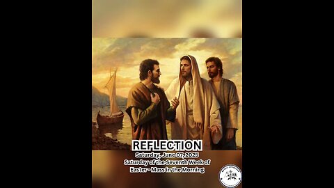 (Reflection) Saturday, June 07, 2025 Saturday of the Seventh Week of Easter - Mass in the Morning