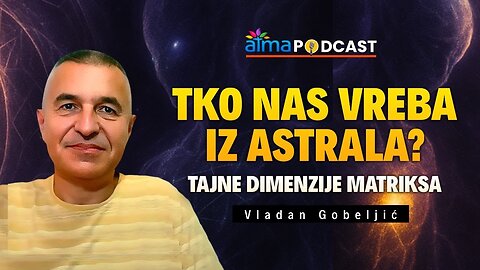 TKO NAS VREBA IZ ASTRALA? TAJNE DIMENZIJE MATRIKSA ⁄ Vladan Gobeljić Podcast