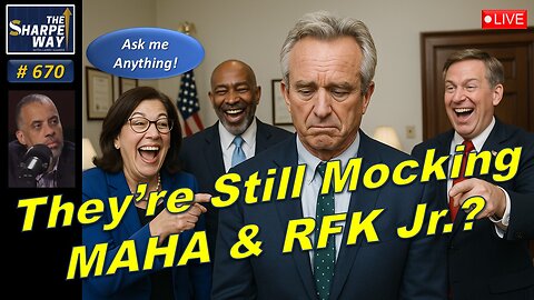 Sharpe Way No. 670!🔥Are They Still Mocking MAHA & RFK, Jr.?🎙️LIVE Ask Me Anything!🔥