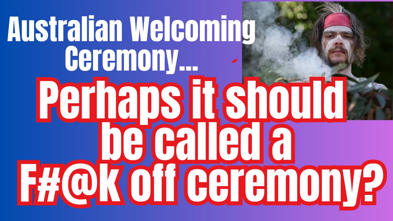 The new Australian indigenous "F#@k off outa here" ceremony?