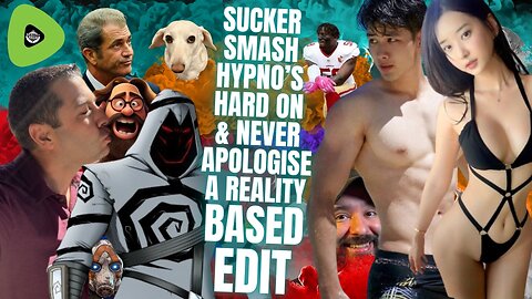 Sucker Smash, Hypno's Hard On & Ryan Never Apologises, A Reality Based Edit