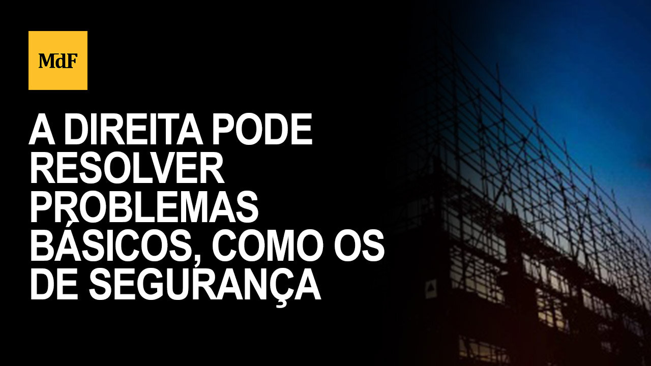 A direita pode resolver problemas básicos, como os de segurança, saneamento e infraestrutura