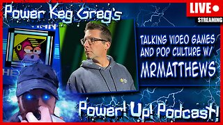 Talking Games and Pop Culture with MrMatthews! | The Power!Up!Podcast!