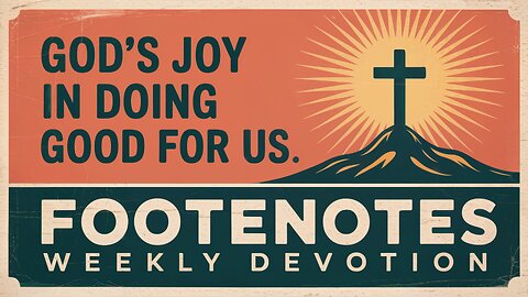 God's Joy in Doing Good for Us