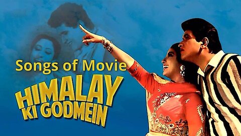 Songs of Movie Himalay Ki Godmein