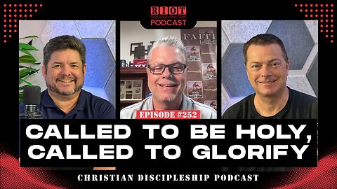 Called to Be Holy, Called to Glorify | RIOT Podcast Ep 252 | Christian Discipleship Podcast