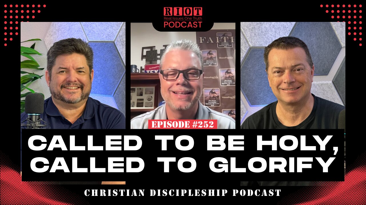 Called to Be Holy, Called to Glorify | RIOT Podcast Ep 252 | Christian Discipleship Podcast