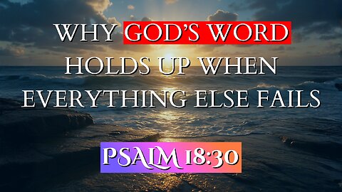 Why God’s Word Holds Up When Everything Else Fails | Psalm 18:30