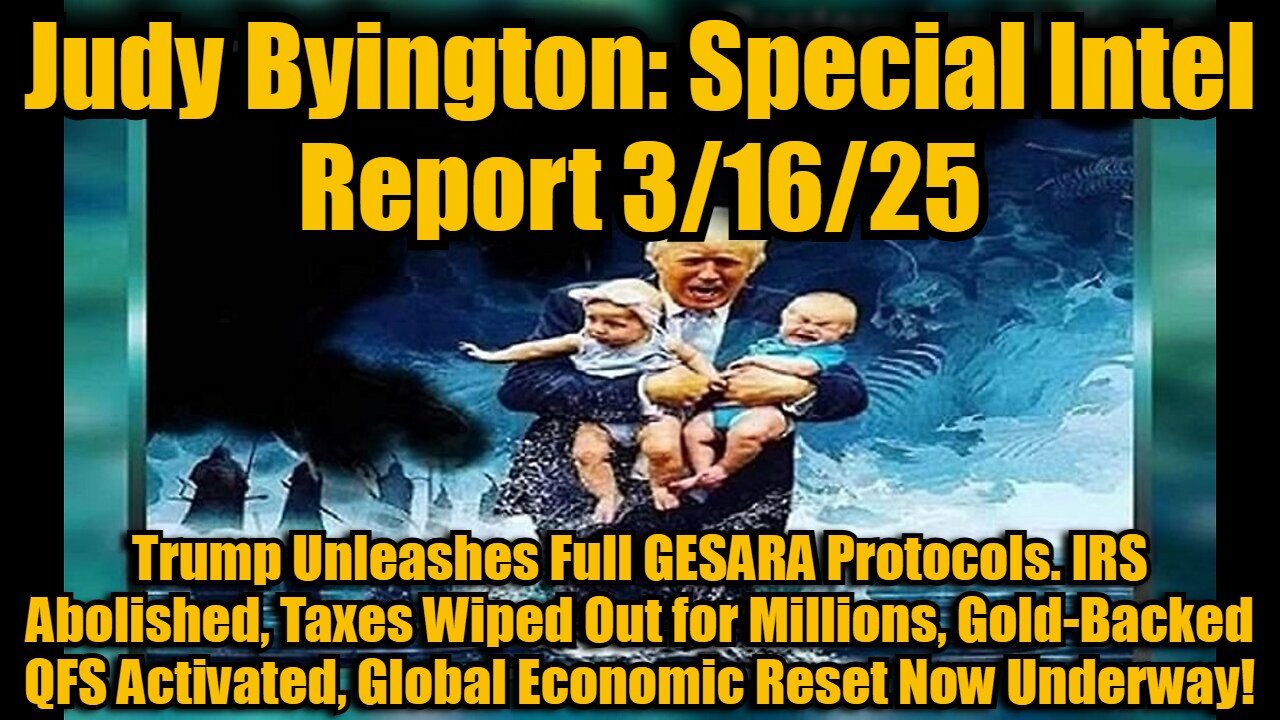 Judy Byington: Special Intel Report 3/16/25: Trump Unleashes Full GESARA Protocols. IRS Abolished, Taxes Wiped Out for Millions, Gold-Backed QFS Activated, Global Economic Reset Now Underway!