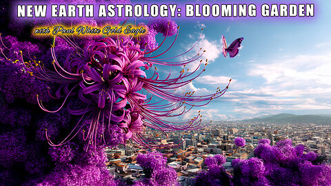 🌟 NEW EARTH ASTROLOGY: BLOOMING GARDEN: Reclaiming Your Light in this SuperNova Astrology Shift! 🕉🕉