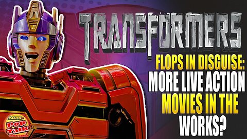 Pacific414 Pop Talk- TRANSFORMERS FLOPS IN DISGUISE: More LIVE ACTION Movies in the Works?