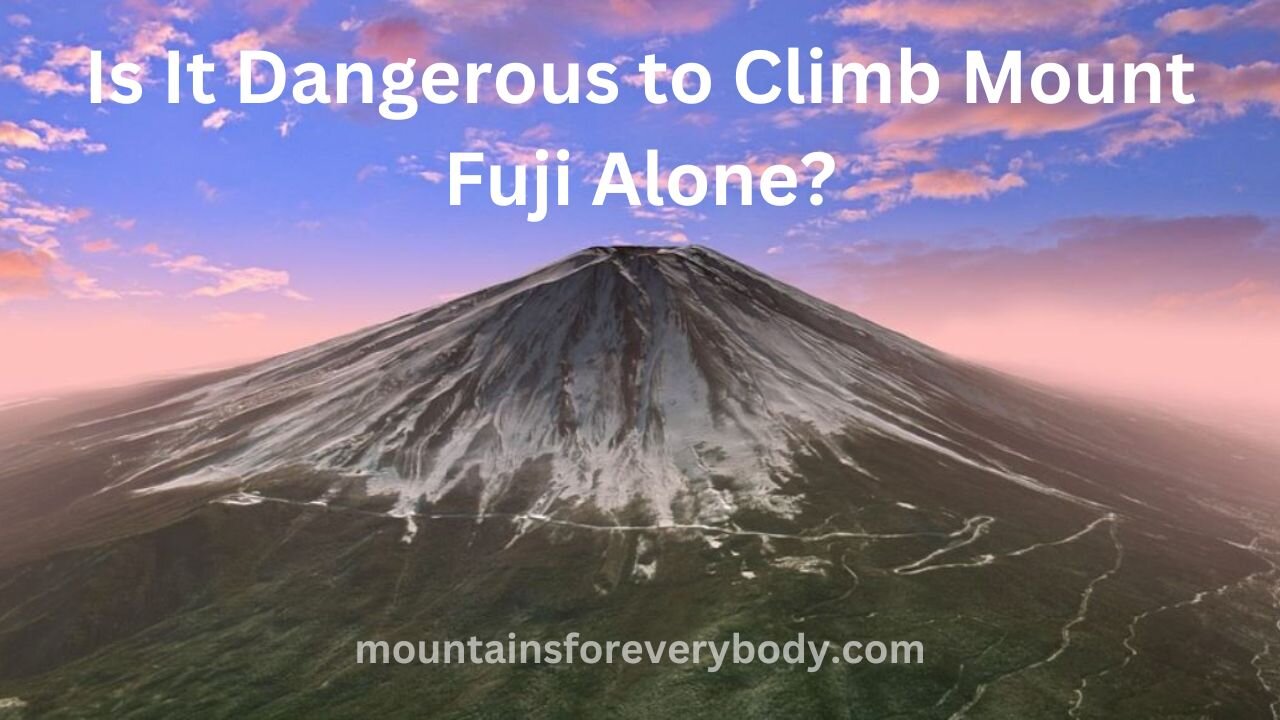 Is It Dangerous to Climb Mount Fuji Alone? (Other Related Questions Answered)