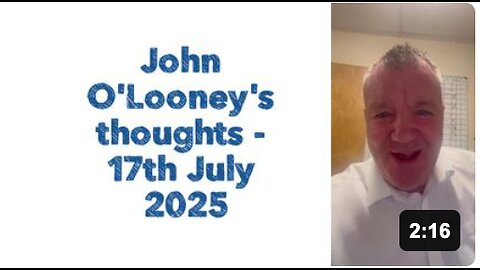 John O'Looney's thoughts for 17th July 2025