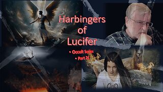 Harbingers of Lucifer - Occult Series Part 21 -