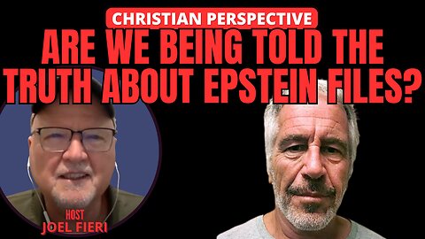 ARE WE BEING TOLD THE TRUTH ABOUT EPSTEIN FILES? | CHRISTIAN PERSPECTIVE