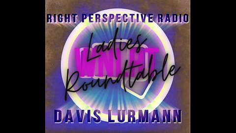 White Nationalist Ladies’ Roundtable on Davis Lürmann’s ‘Right Perspective’ [M] #248 03-17-2025