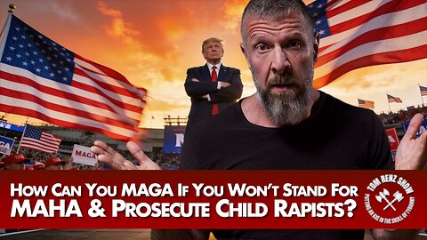 How Can You MAGA If You Won’t Stand For MAHA & Prosecute Child Rapists?