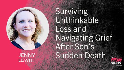 Ep. 879 - Surviving Unthinkable Loss and Navigating Grief After Son’s Sudden Death - Jenny Leavitt