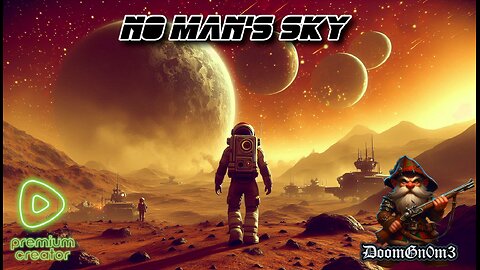 Adventures with DoomGnome: No Man's Sky. 1st Play TOTAL NOOB..