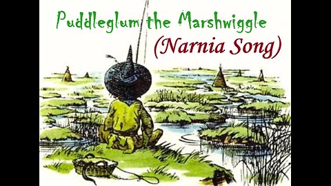 Puddleglum the Marshwiggle (a Narnia Song)