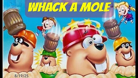 WHACK A MOLE - 8/19/25