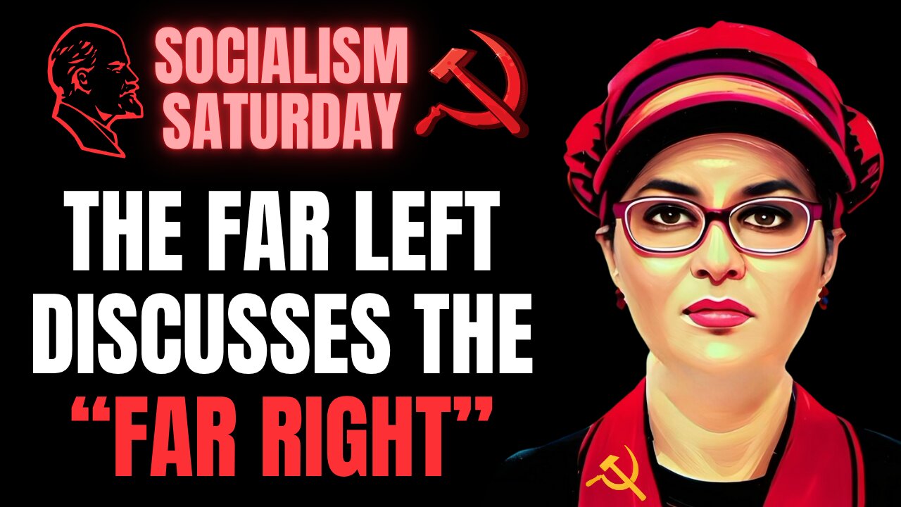 SOCIALISM SATURDAY: The Far Left Discusses The "Far Right"