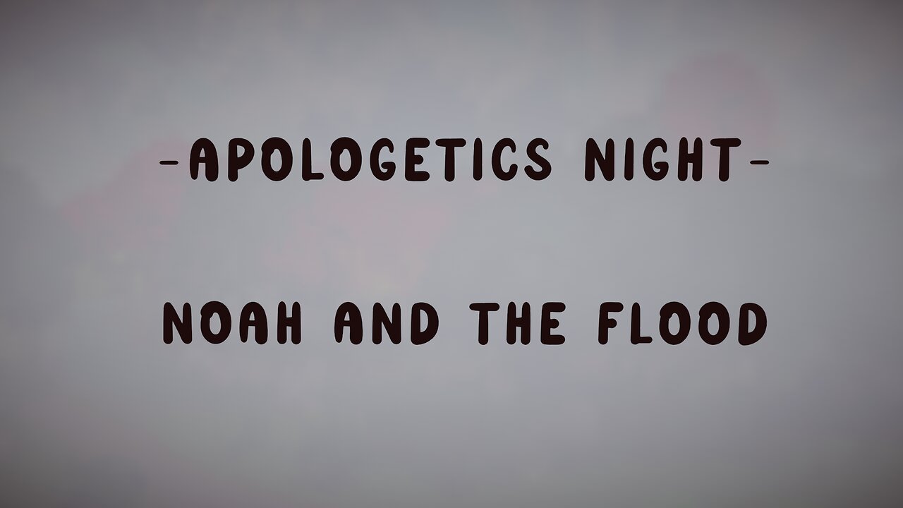 4.10.25 - Apologetics - Noah and the Flood