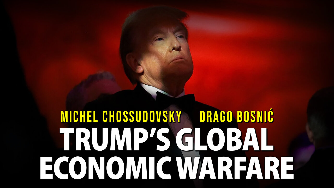 TRUMP'S GLOBAL ECONOMIC WARFARE with MICHEL CHOSSUDOVSKY & DRAGO BOSNIĆ