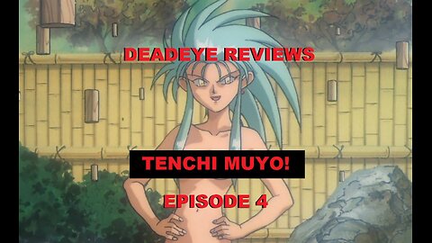 It's Time for THAT Episode | DeadEye Reviews TENCHI MUYO (Ep 4)