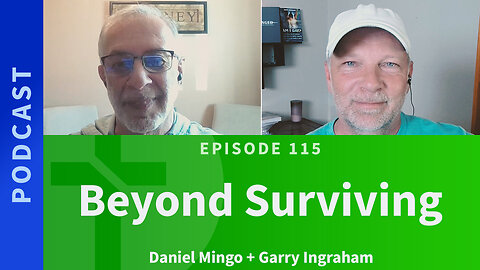 115: Beyond Surviving | Daniel Mingo & Garry Ingraham