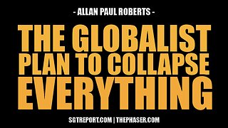 THE GLOBALIST PLAN TO COLLAPSE EVERYTHING -- Allan Paul Roberts
