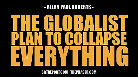 THE GLOBALIST PLAN TO COLLAPSE EVERYTHING -- Allan Paul Roberts
