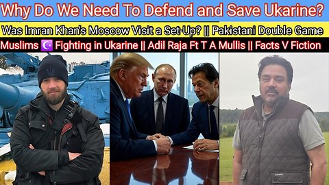 Why Do We Need To Save Ukraine? || Was Imran Khan Set-Up in Moscow? || The Devilish Double-Game
