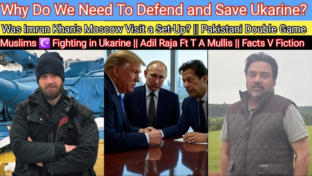 Why Do We Need To Save Ukraine? || Was Imran Khan Set-Up in Moscow? || The Devilish Double-Game