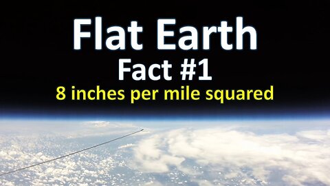 Flat Earth Fact #1 - 8 inches per mile squared
