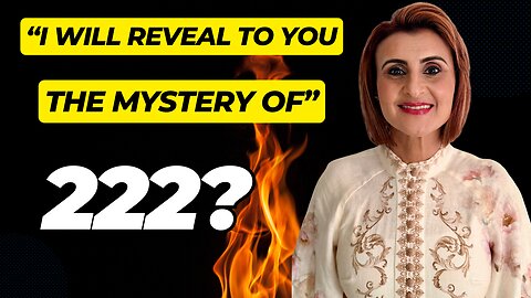 "I Am Revealing The Mystery Of 222"