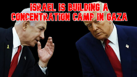 Israel Is Building a Concentration Camp in Gaza: COI #818