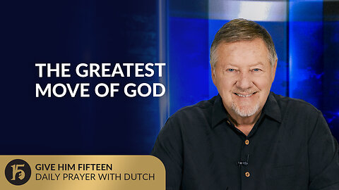 The Greatest Move of God | Give Him 15: Daily Prayer with Dutch | July 16, 2025